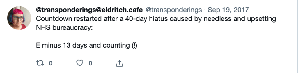 Tweet by @transponderings on 19 September 2017: ‘Countdown restarted after a 40-day hiatus caused by needless and upsetting NHS bureaucracy: E minus 13 days and counting (!)’.