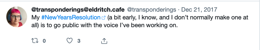 Tweet by @transponderings on 21 December 2017: ‘My #NewYearsResolution (a bit early, I know, and I don’t normally make one at all) is to go public with the voice I’ve been working on.’