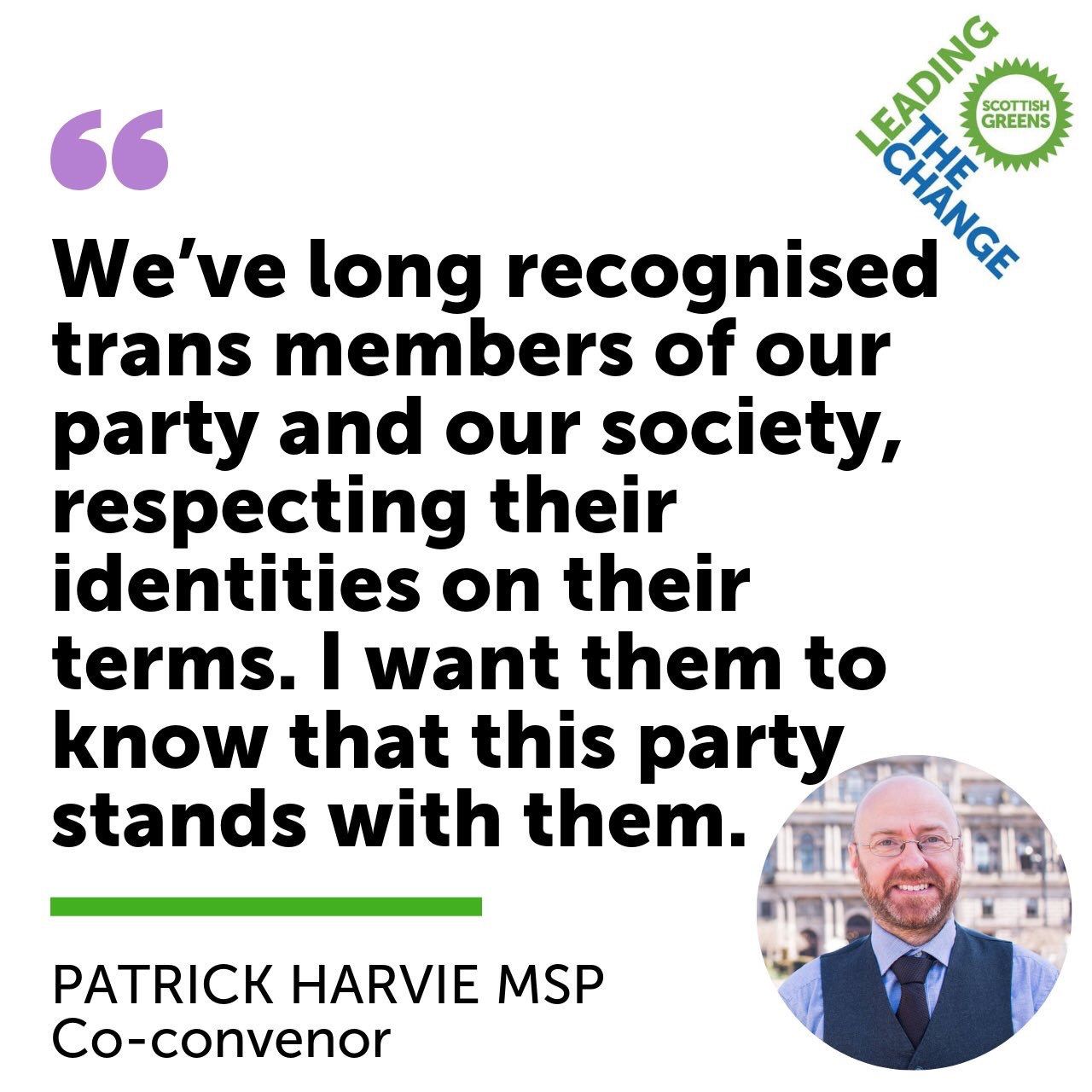 ‘We’ve long recognised trans members of our party and our society, respecting their identities on their terms. I want them to know that this party stands with them.’ (Patrick Harvie)