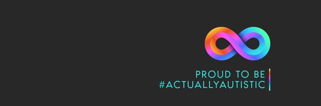 Dark grey horizontal banner, with a three-dimensional-effect bevelled gold-, red-, magenta- and blue-shaded infinity symbol to the right of centre, and the text beneath it in cyan capitals: ‘Proud to be -hash- Actually Autistic’.