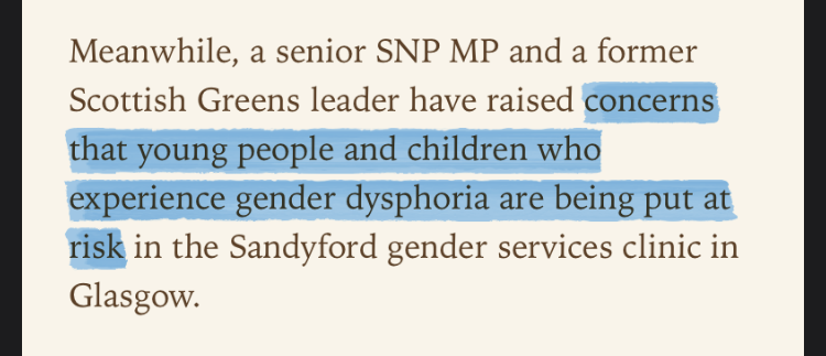 ‘Meanwhile, a senior SNP MP and a former Scottish Greens leader have raised concerns that young people and children who experience gender dysphoria are being put at risk in the Sandyford gender services clinic in Glasgow.’