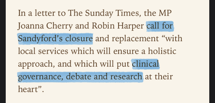 ‘In a letter to The Sunday Times, the MP Joanna Cherry and Robin Harper call for Sandyford’s closure and replacement “with local services which will ensure a holistic approach, and which will put clinical governance, debate and research at their heart”.’